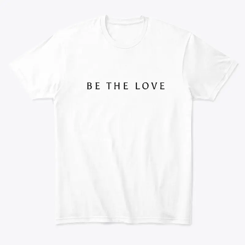 Be The Love T-Shirt (white)